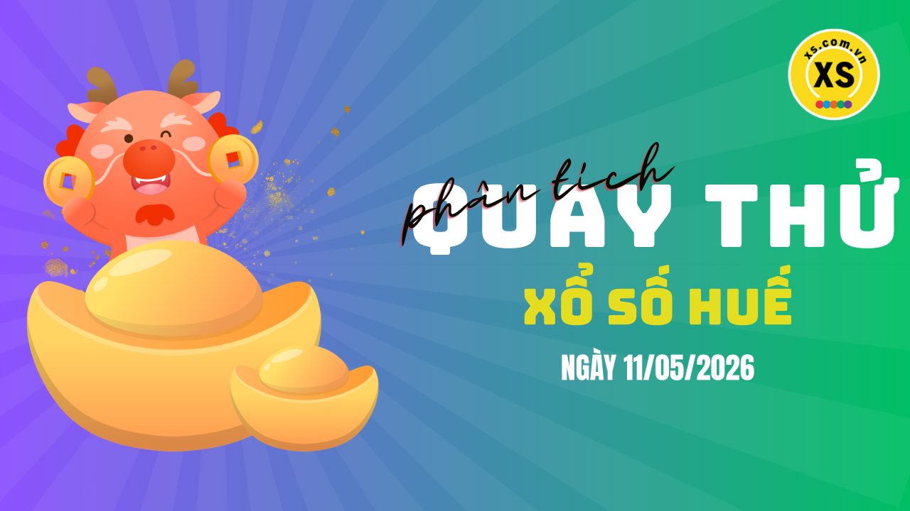 Phân tích kết quả quay thử xổ số Huế 11/5/2026