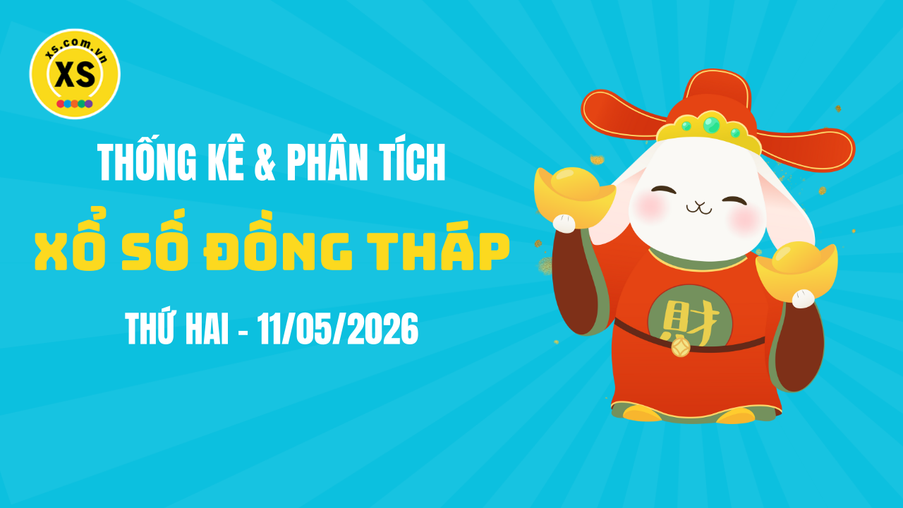 Thống kê XSDT 11/5 : Thống kê và phân tích xổ số Đồng Tháp ngày 11/5/2026