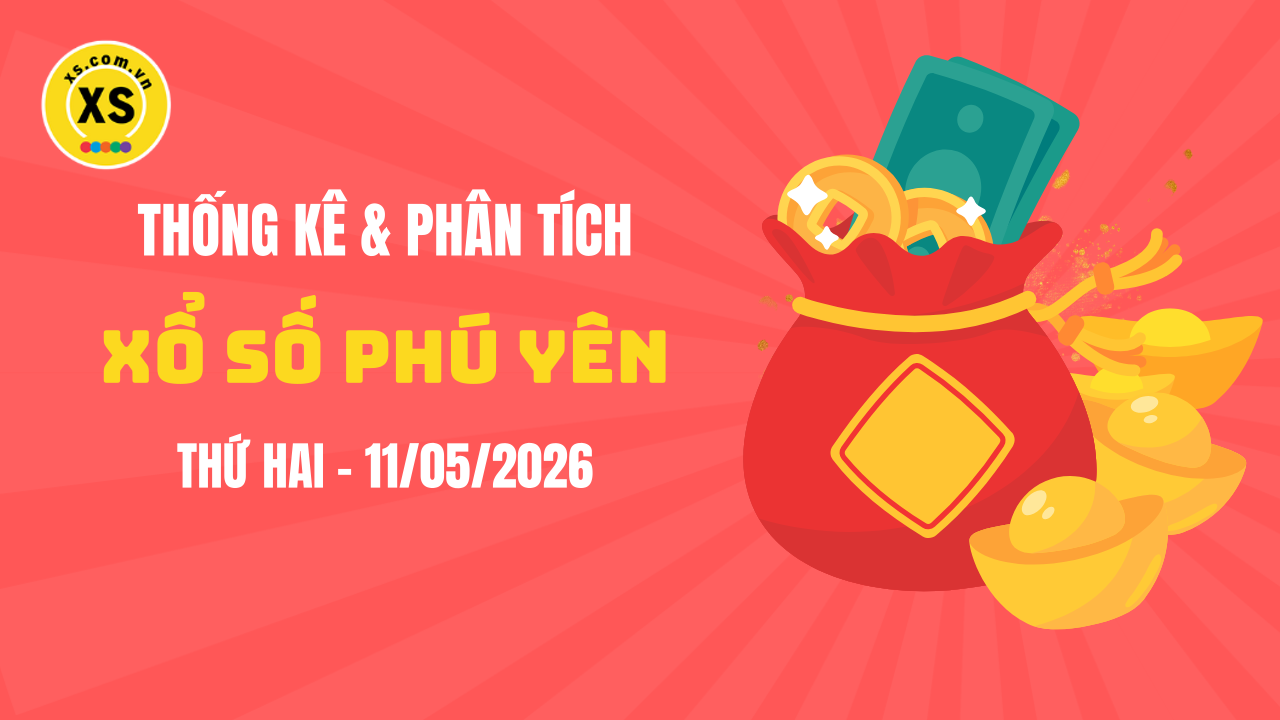 Thống kê XSPY 11/5 : Thống kê và phân tích xổ số Phú Yên ngày 11/5/2026