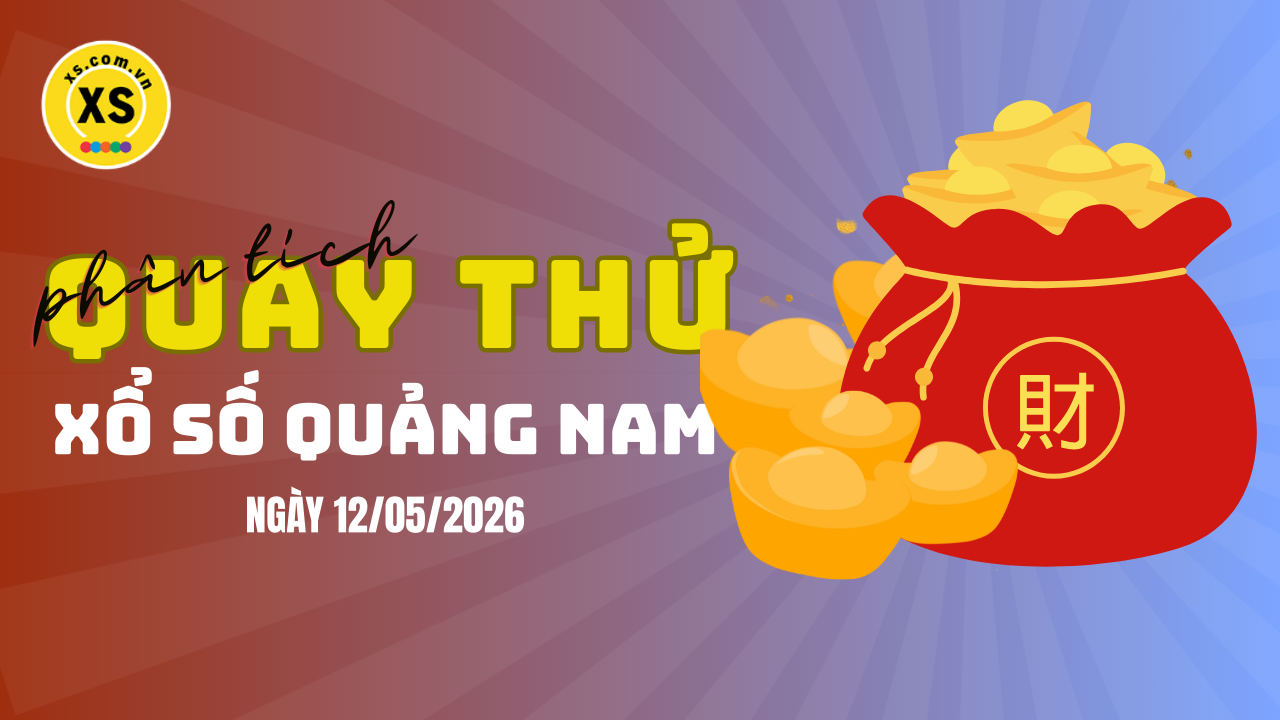 Phân tích kết quả quay thử xổ số Quảng Nam 12/5/2026