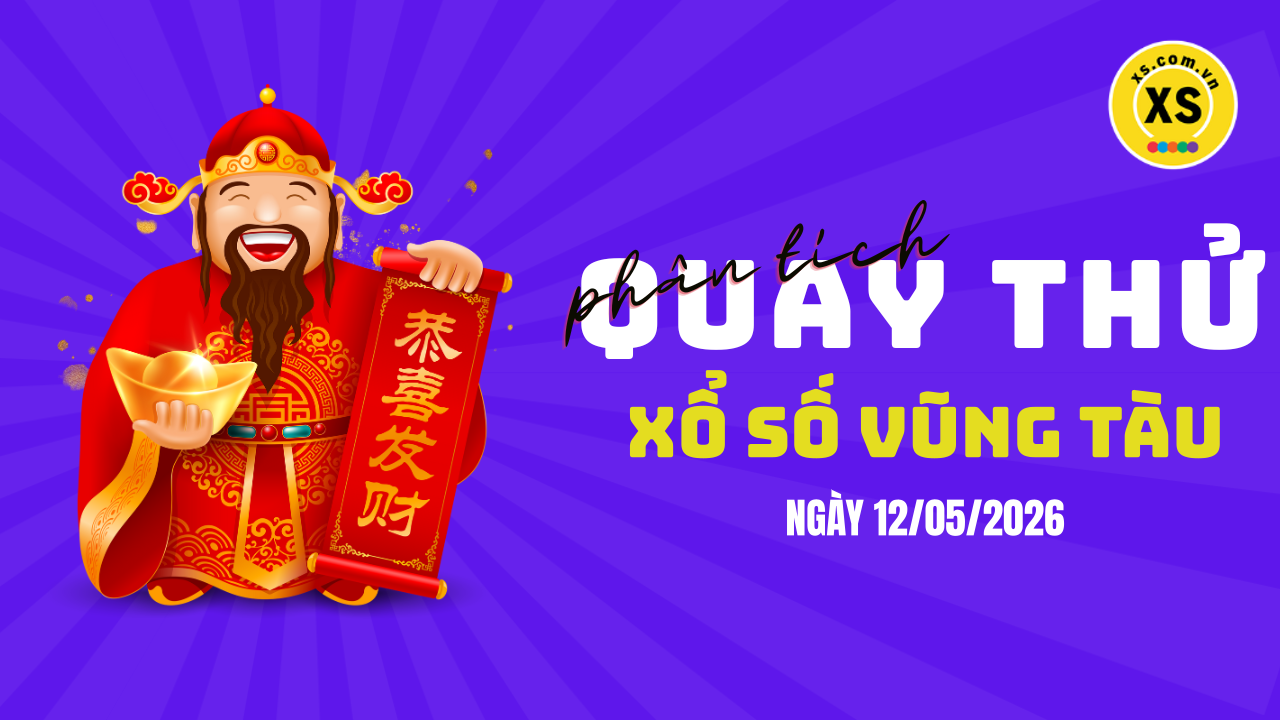 Phân tích kết quả quay thử xổ số Vũng Tàu 12/5/2026