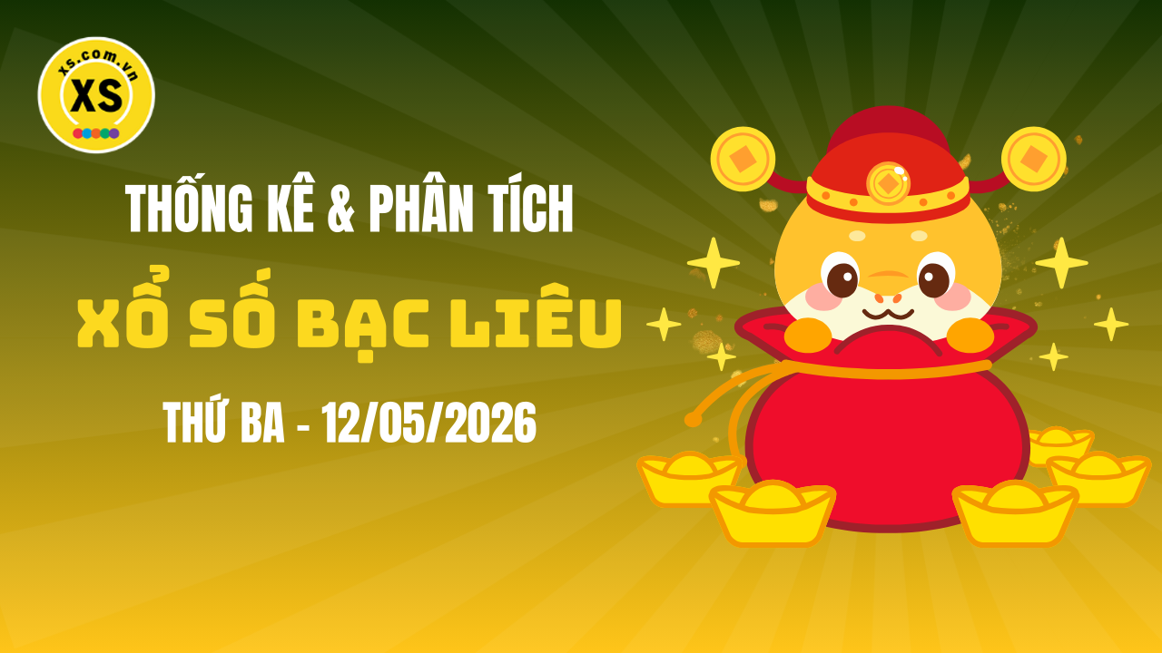 Thống kê XSBL 12/5 : Thống kê và phân tích xổ số Bạc Liêu ngày 12/5/2026