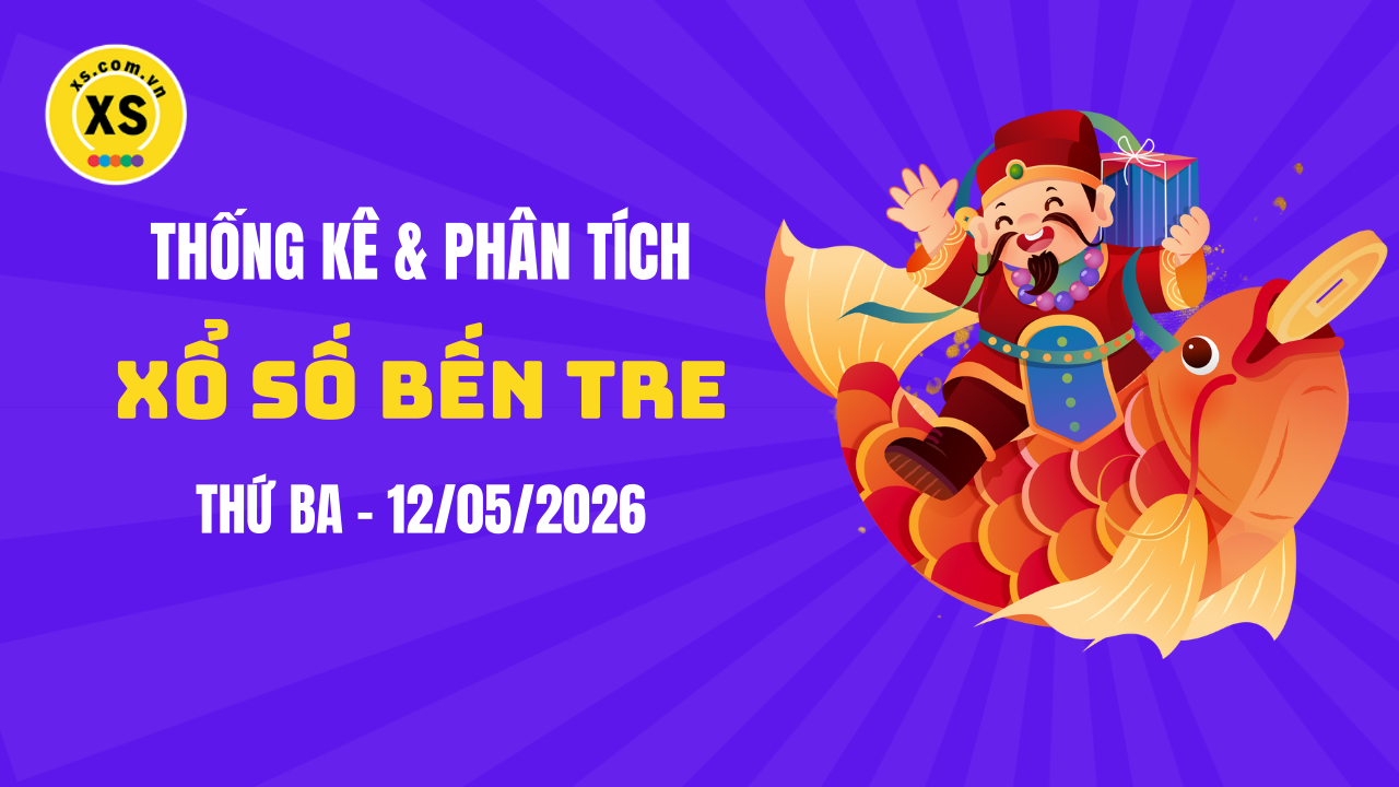 Thống kê XSBTR 12/5 : Thống kê và phân tích xổ số Bến Tre ngày 12/5/2026