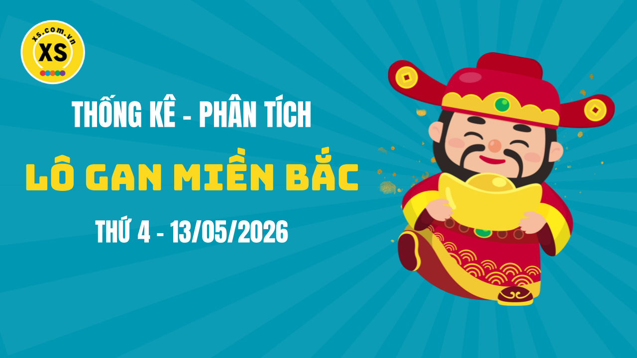 Loto gan MB 13/5 : Thống kê loto gan miền Bắc ngày 13/5/2026