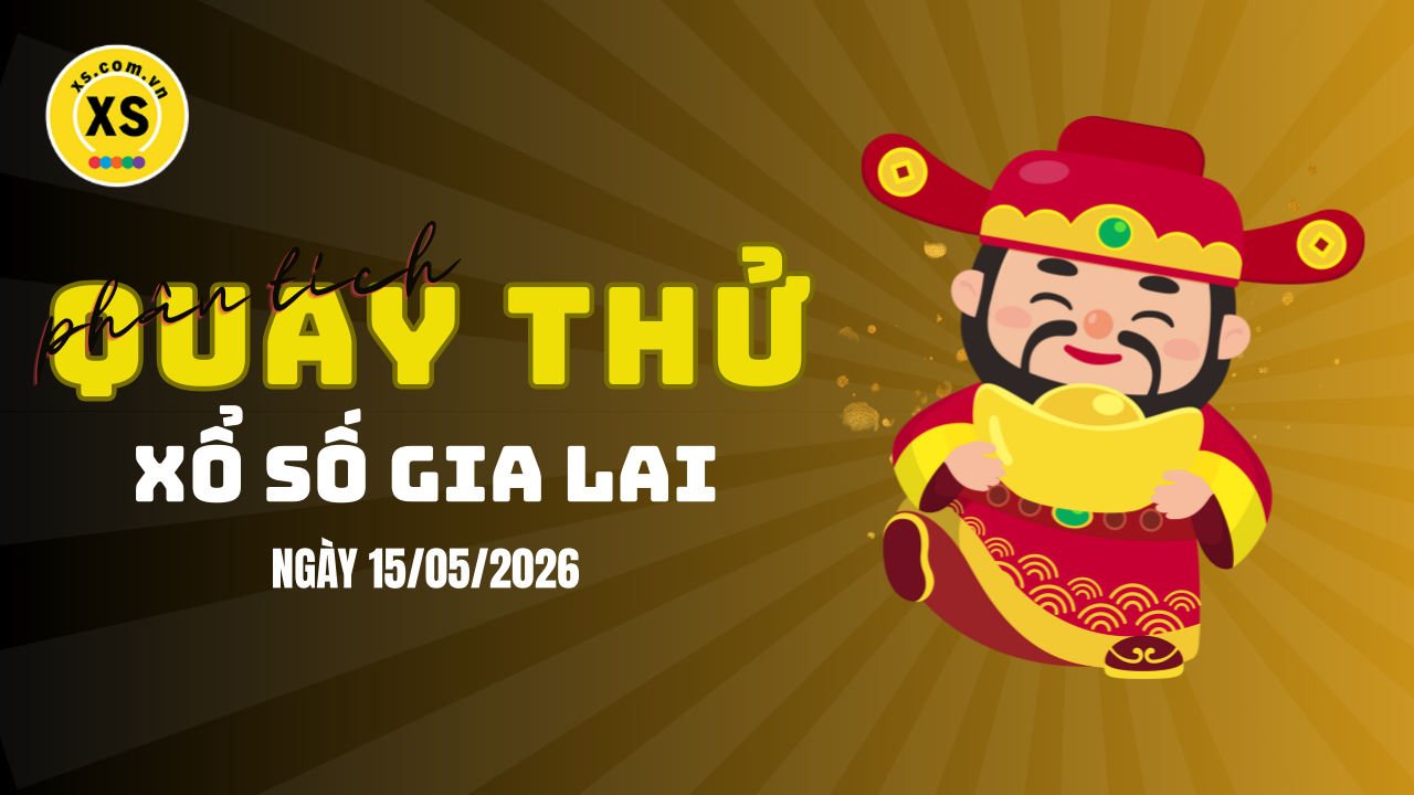 Phân tích kết quả quay thử xổ số Gia Lai 15/5/2026