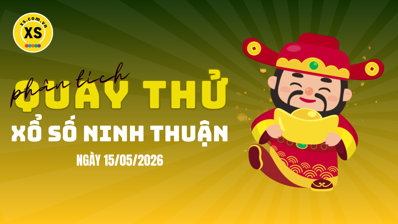 Phân tích kết quả quay thử xổ số Ninh Thuận 15/5/2026