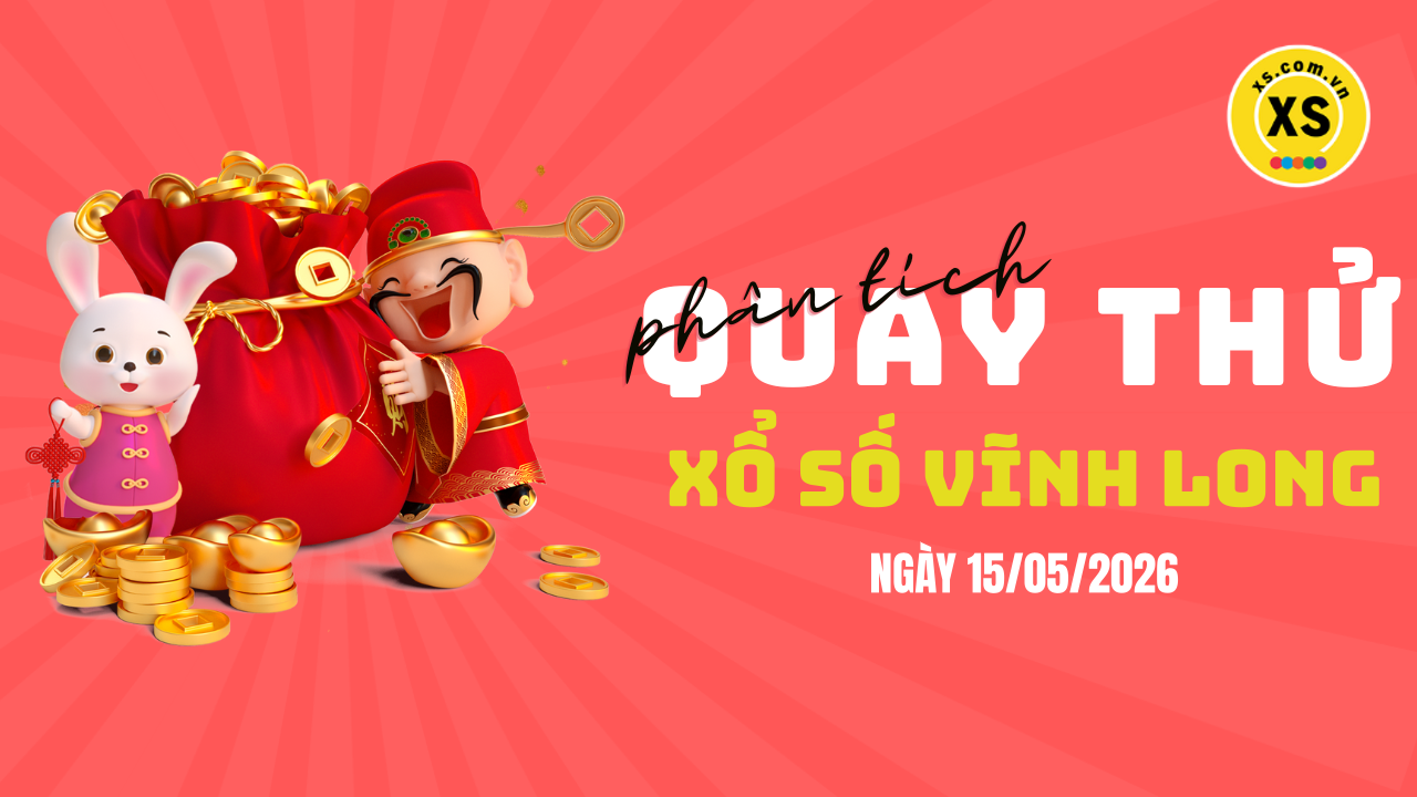 Phân tích kết quả quay thử xổ số Vĩnh Long 15/5/2026
