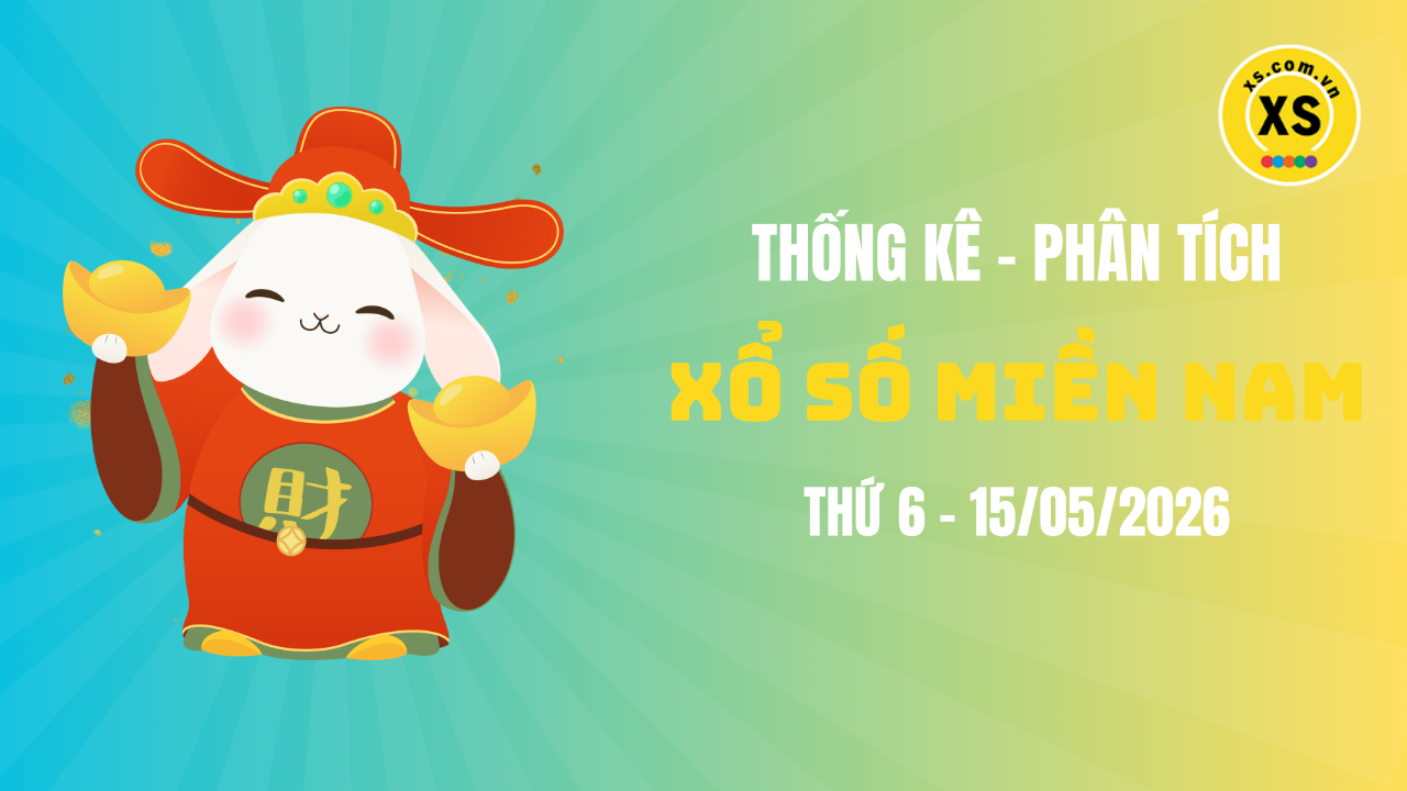 Thống kê XSMN 15/05 : Phân tích xổ số miền Nam ngày 15/5/2026