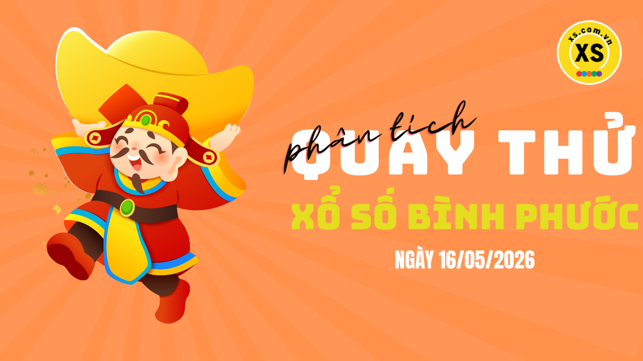 Phân tích kết quả quay thử xổ số Bình Phước 16/5/2026
