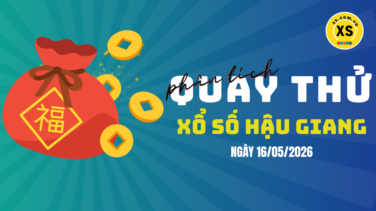 Phân tích kết quả quay thử xổ số Hậu Giang 16/5/2026
