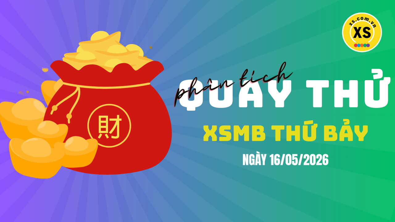 Quay thử XSMB 16/5 : Quay thử kết quả xổ số miền Bắc ngày 16/5/2026