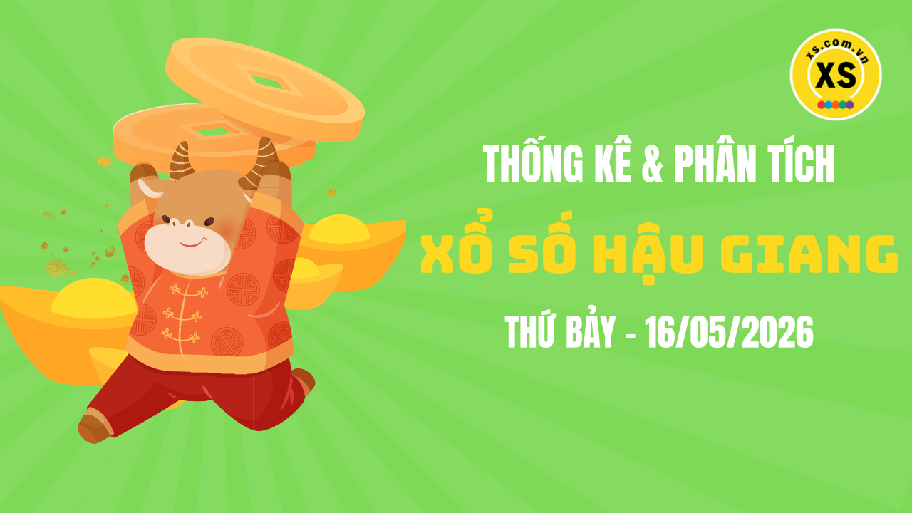 Thống kê XSHG 16/5 : Thống kê và phân tích xổ số Hậu Giang ngày 16/5/2026