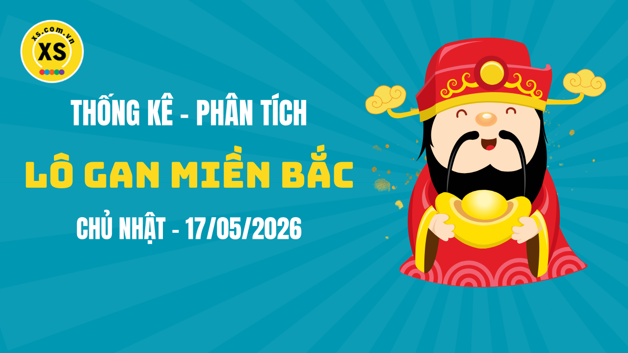 Loto gan MB 17/5 : Thống kê loto gan miền Bắc ngày 17/5/2026