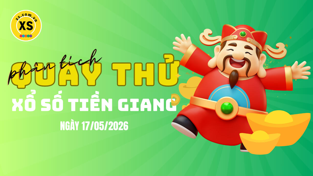 Phân tích kết quả quay thử xổ số Tiền Giang 17/5/2026