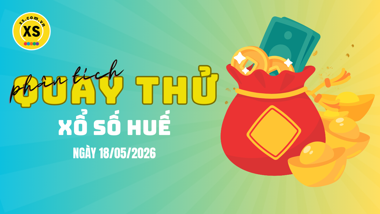 Phân tích kết quả quay thử xổ số Huế 18/5/2026