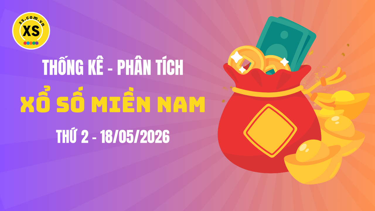 Thống kê XSMN 18/05 : Phân tích xổ số miền Nam ngày 18/5/2026