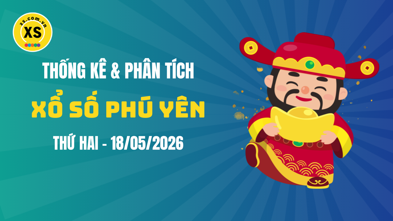 Thống kê XSPY 18/5 : Thống kê và phân tích xổ số Phú Yên ngày 18/5/2026
