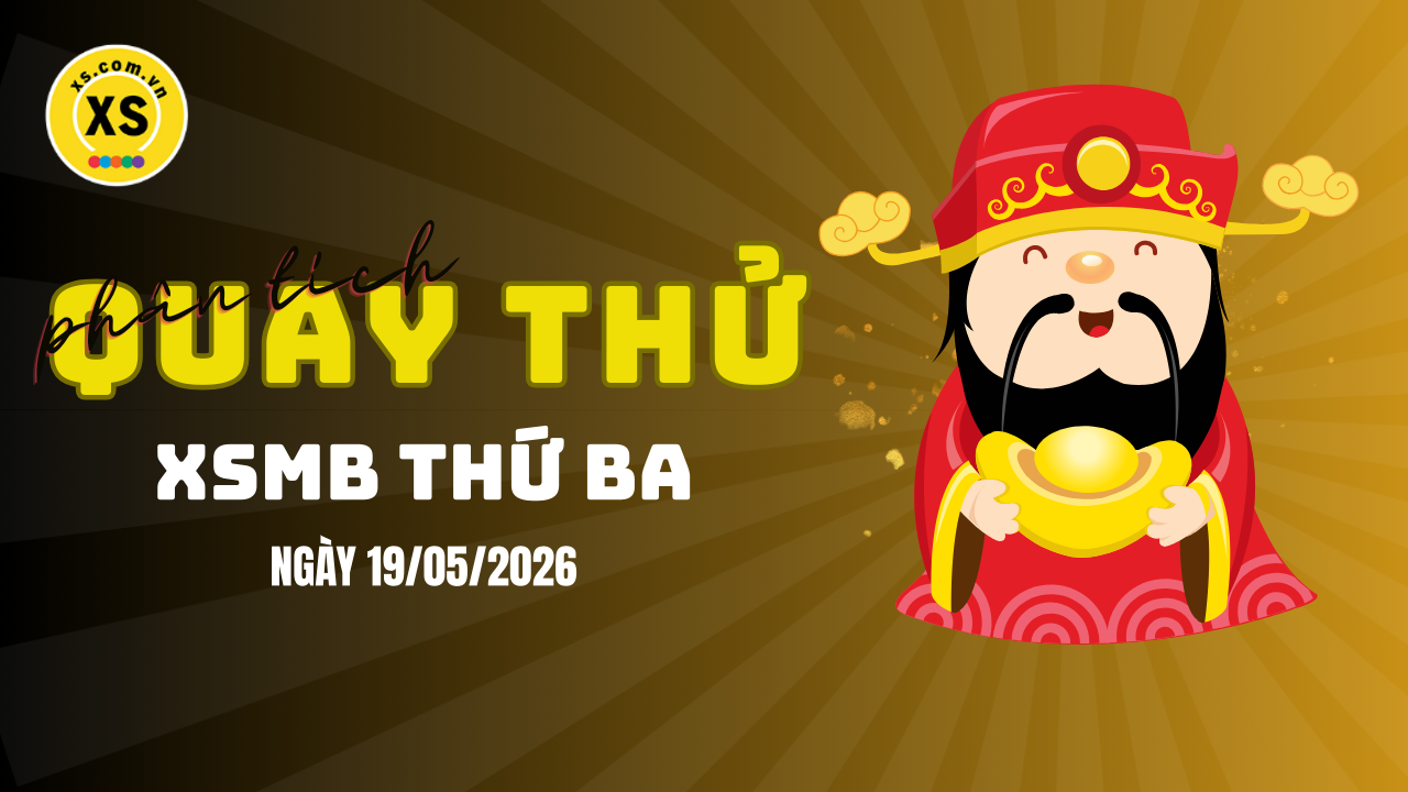 Quay thử XSMB 19/5 : Quay thử kết quả xổ số miền Bắc ngày 19/5/2026