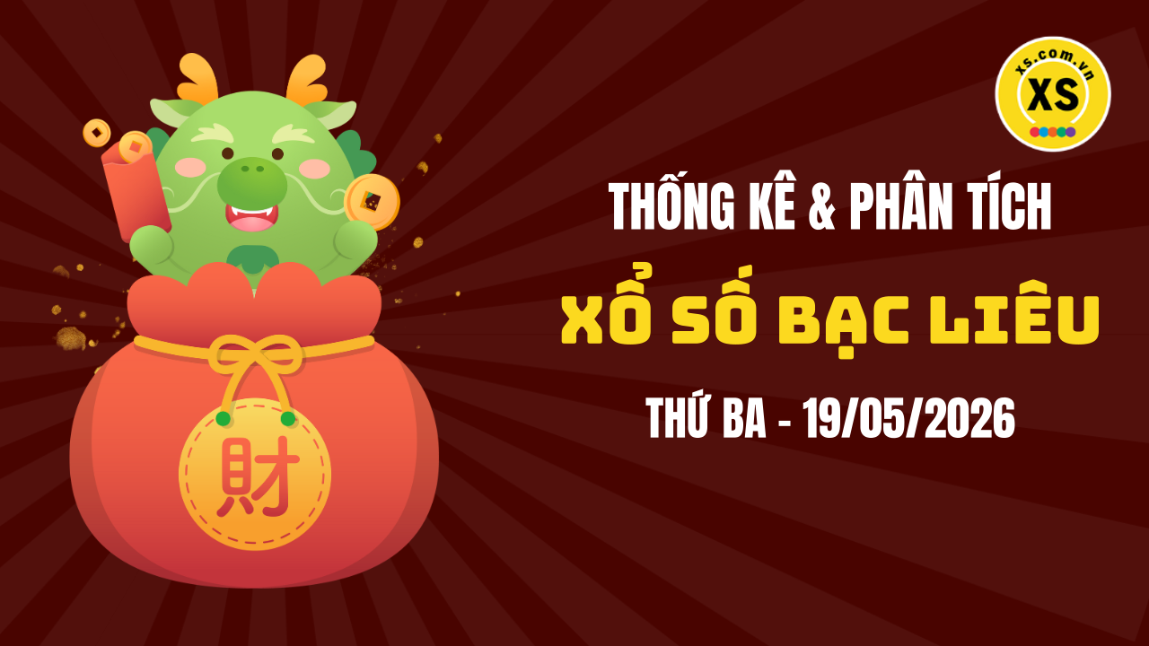 Thống kê XSBL 19/5 : Thống kê và phân tích xổ số Bạc Liêu ngày 19/5/2026