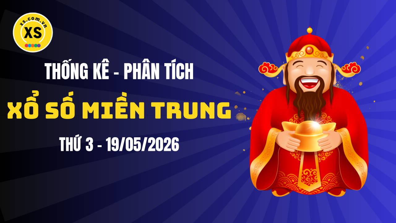 Thống kê XSMT 19/05 : Phân tích xổ số miền Trung ngày 19/5/2026