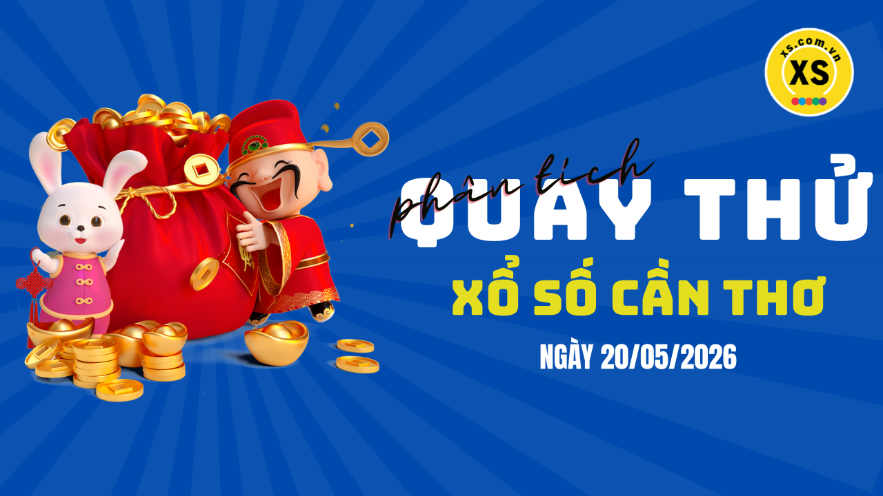 Phân tích kết quả quay thử xổ số Cần Thơ 20/5/2026