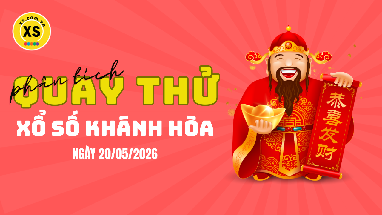Phân tích kết quả quay thử xổ số Khánh Hòa 20/5/2026