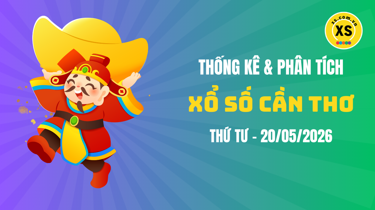 Thống kê XSCT 20/5 : Thống kê và phân tích xổ số Cần Thơ ngày 20/5/2026