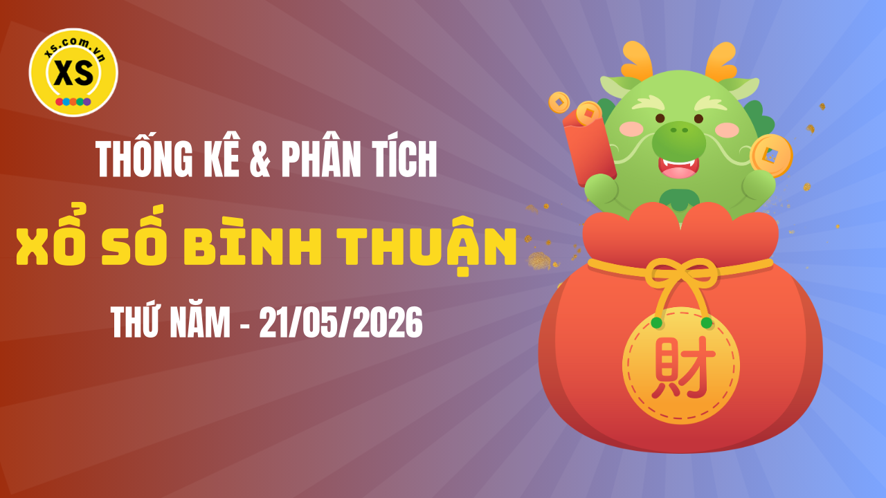 Thống kê XSBTH 21/5 : Thống kê và phân tích xổ số Bình Thuận ngày 21/5/2026