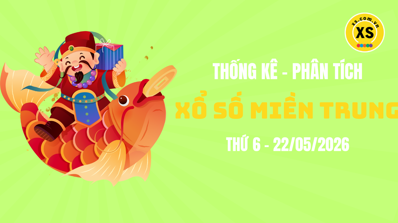 Thống kê XSMT 22/05 : Phân tích xổ số miền Trung ngày 22/5/2026