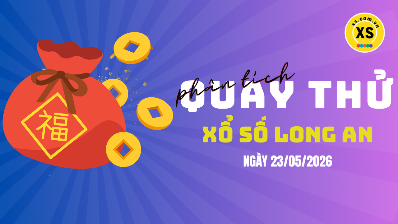 Phân tích kết quả quay thử xổ số Long An 23/5/2026