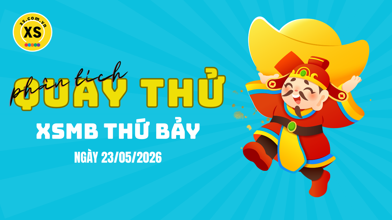 Quay thử XSMB 23/5 : Quay thử kết quả xổ số miền Bắc ngày 23/5/2026