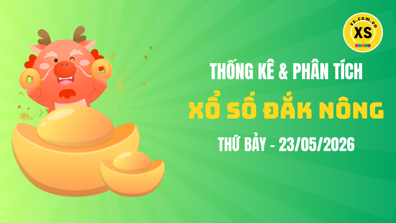 Thống kê XSDNO 23/5 : Thống kê và phân tích xổ số Đắk Nông ngày 23/5/2026