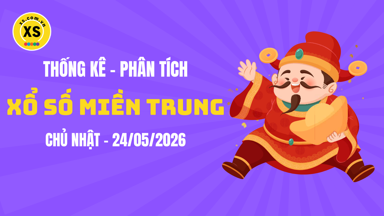 Thống kê XSMT 24/05 : Phân tích xổ số miền Trung ngày 24/5/2026