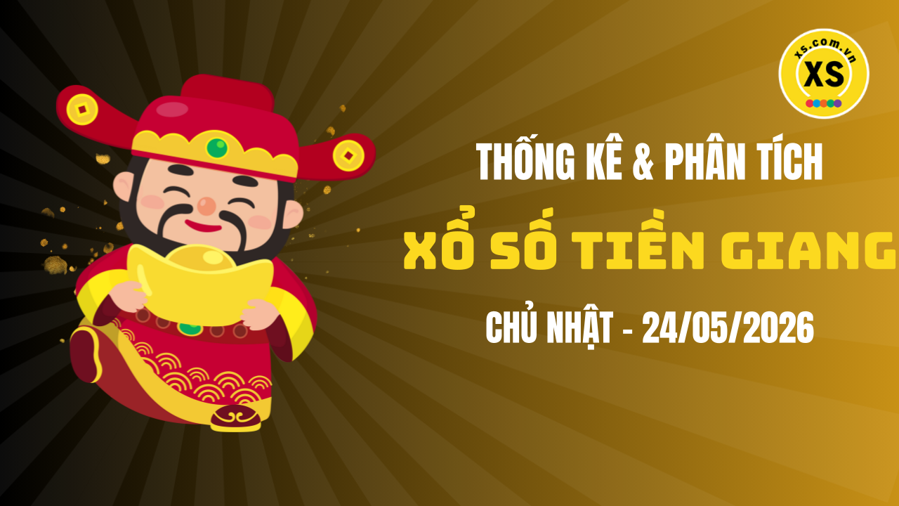 Thống kê XSTG 24/5 : Thống kê và phân tích xổ số Tiền Giang ngày 24/5/2026
