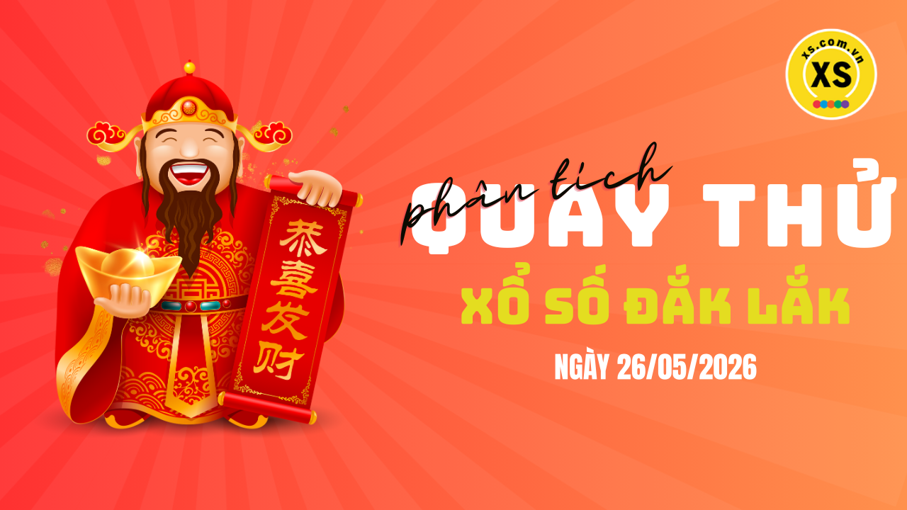 Phân tích kết quả quay thử xổ số Đắk Lắk 26/5/2026