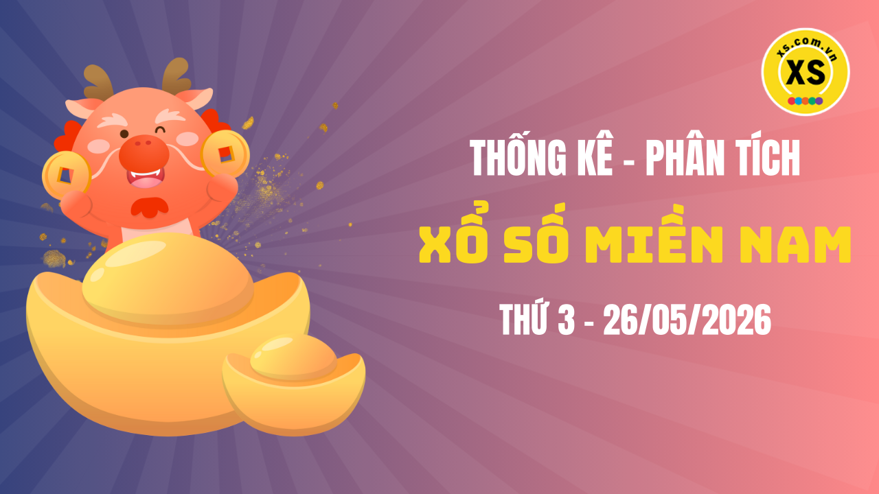 Thống kê XSMN 26/05 : Phân tích xổ số miền Nam ngày 26/5/2026