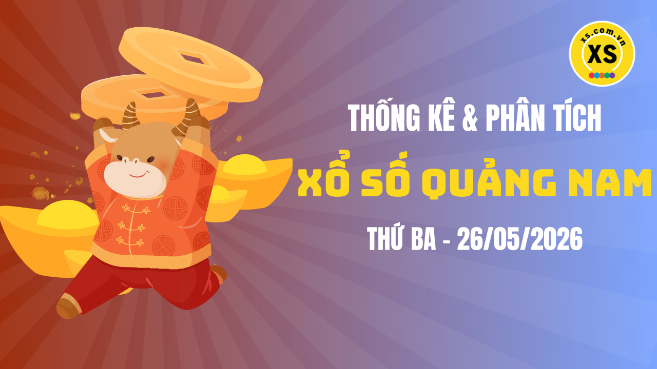 Thống kê XSQNA 26/5 : Thống kê và phân tích xổ số Quảng Nam ngày 26/5/2026