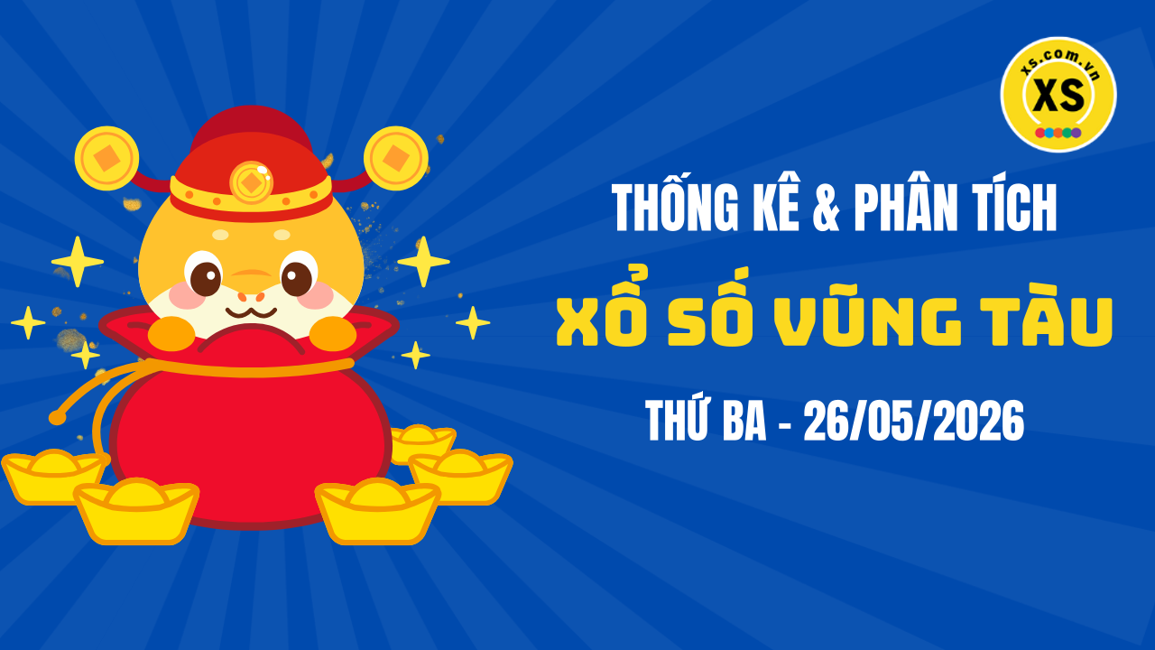 Thống kê XSVT 26/5 : Thống kê và phân tích xổ số Vũng Tàu ngày 26/5/2026