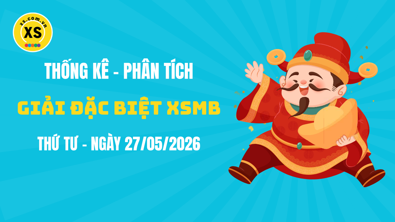 Phân tích giải đặc biệt xổ số miền Bắc ngày 27/5/2026