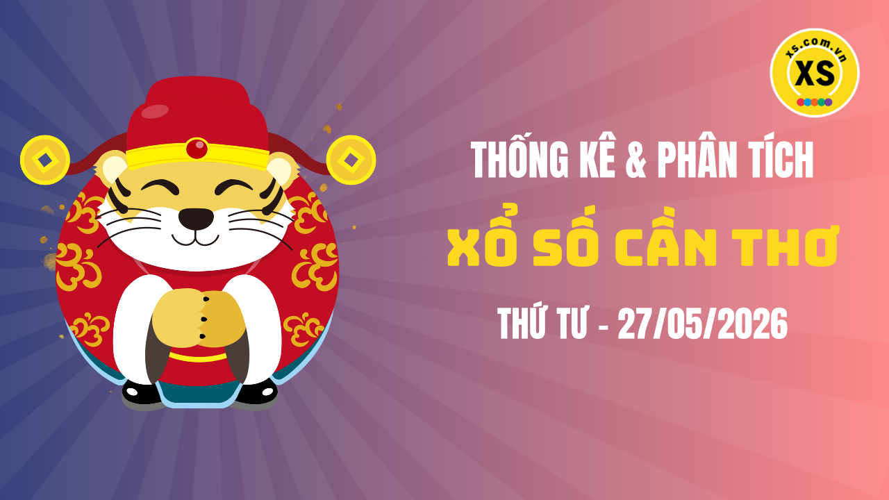 Thống kê XSCT 27/5 : Thống kê và phân tích xổ số Cần Thơ ngày 27/5/2026