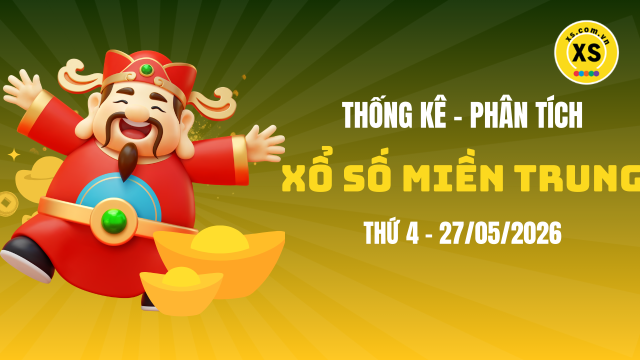 Thống kê XSMT 27/05 : Phân tích xổ số miền Trung ngày 27/5/2026