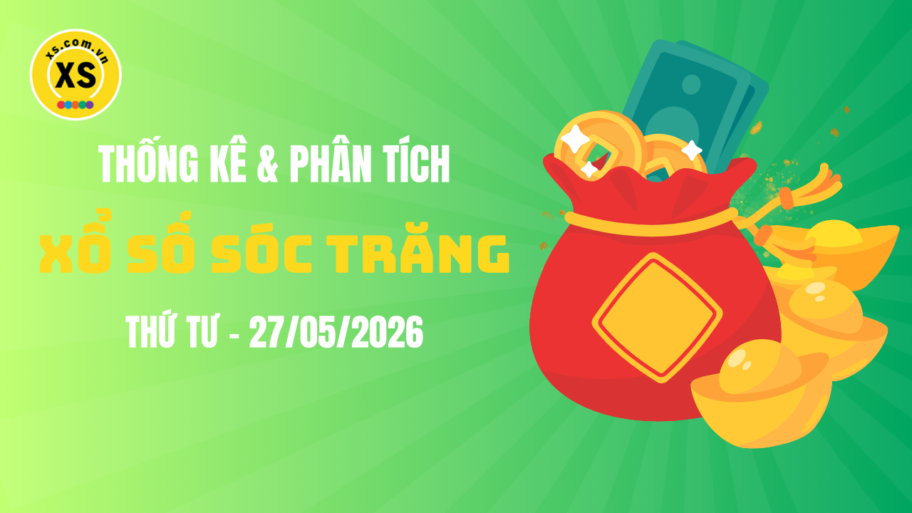 Thống kê XSST 27/5 : Thống kê và phân tích xổ số Sóc Trăng ngày 27/5/2026
