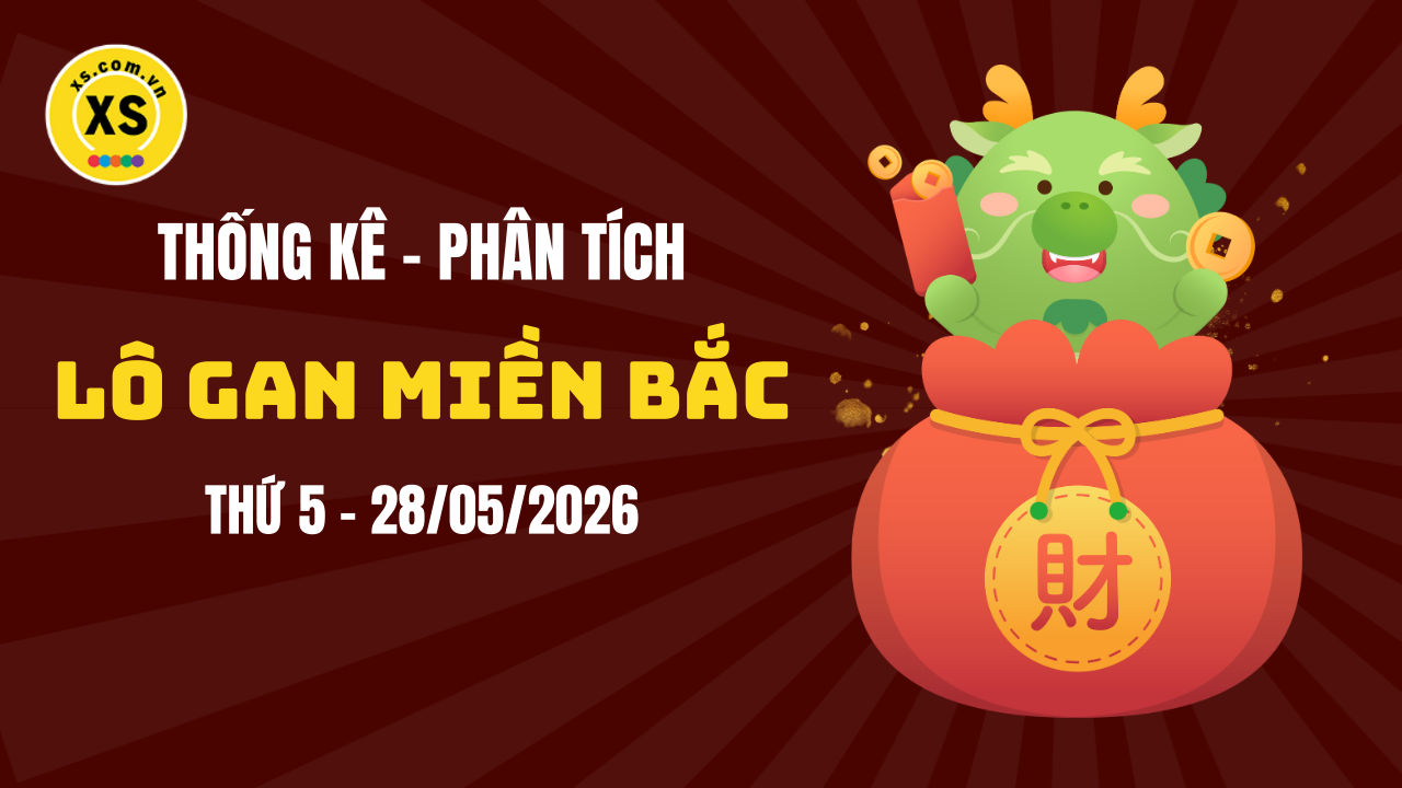 Loto gan MB 28/5 : Thống kê loto gan miền Bắc ngày 28/5/2026