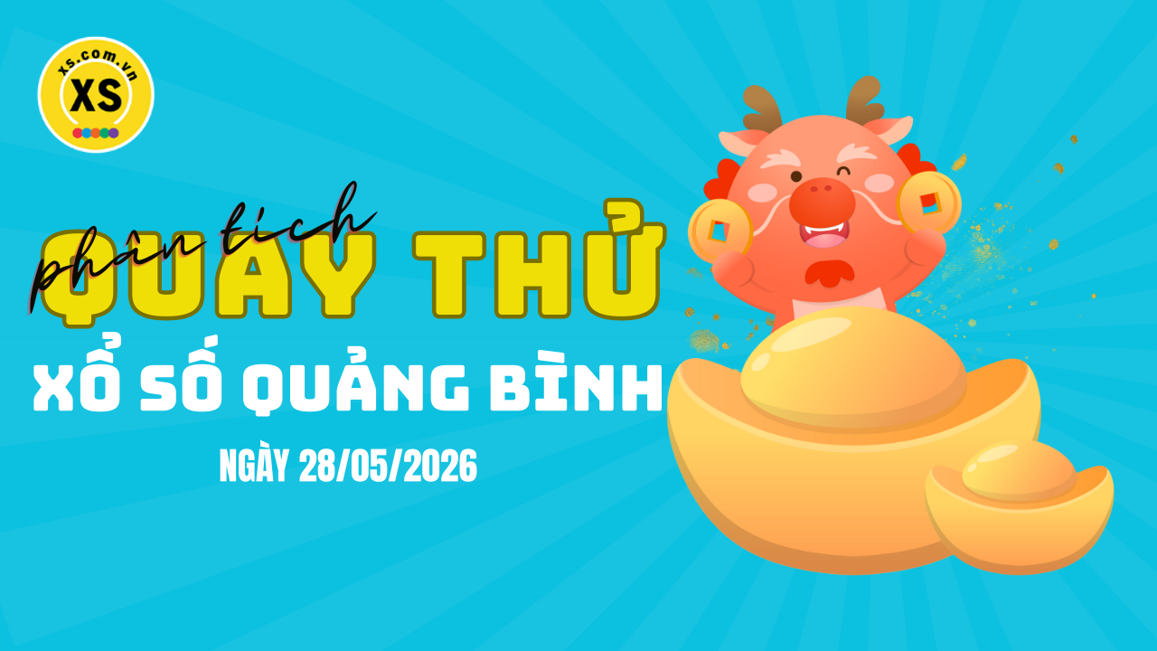 Phân tích kết quả quay thử xổ số Quảng Bình 28/5/2026