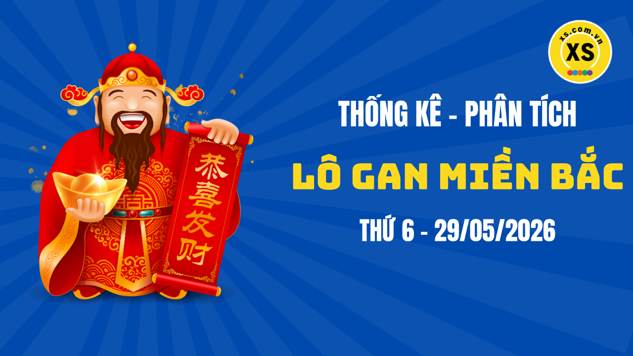 Loto gan MB 29/5 : Thống kê loto gan miền Bắc ngày 29/5/2026