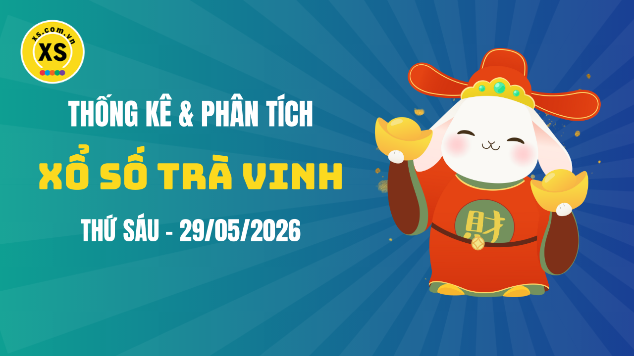 Thống kê XSTV 29/5 : Thống kê và phân tích xổ số Trà Vinh ngày 29/5/2026