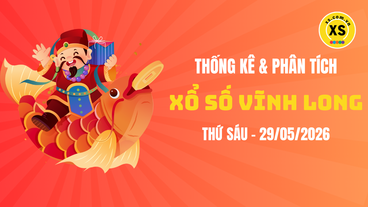 Thống kê XSVL 29/5 : Thống kê và phân tích xổ số Vĩnh Long ngày 29/5/2026