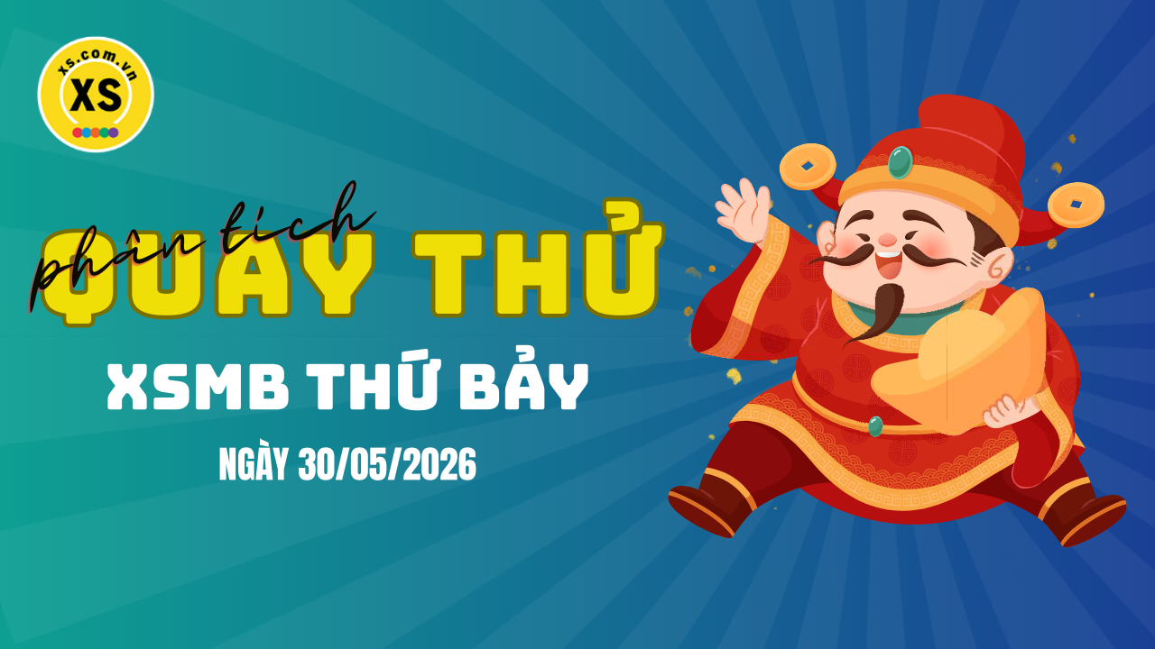 Quay thử XSMB 30/5 : Quay thử kết quả xổ số miền Bắc ngày 30/5/2026