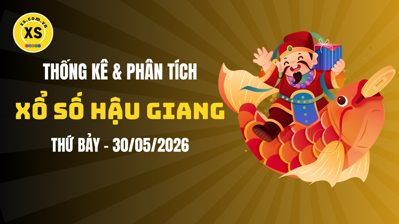Thống kê XSHG 30/5 : Thống kê và phân tích xổ số Hậu Giang ngày 30/5/2026