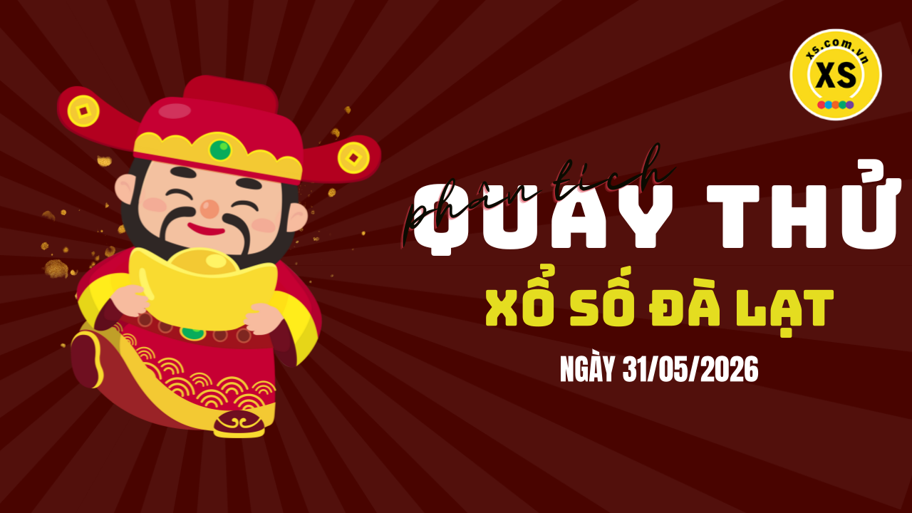 Phân tích kết quả quay thử xổ số Đà Lạt 31/5/2026